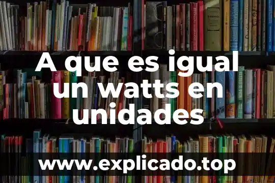 Que es la decena y unidades para ninos de primaria 7 A que es igual un watts en unidades