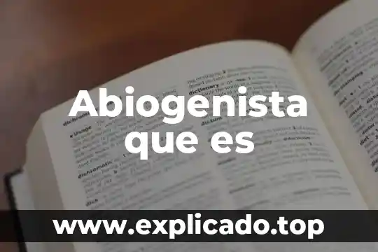 Abiogenista que es
