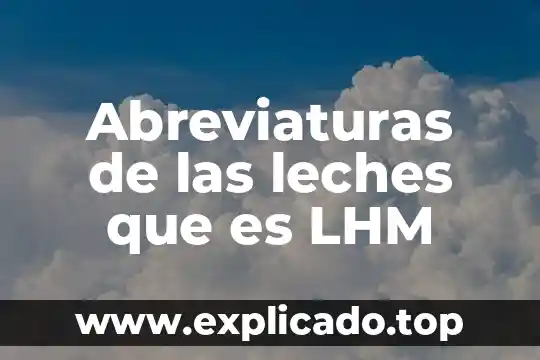 Abreviaturas de las leches que es LHM
