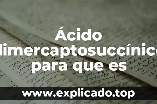 Ácido úrico en sangre qué es 3 Ácido dimercaptosuccínico para que es