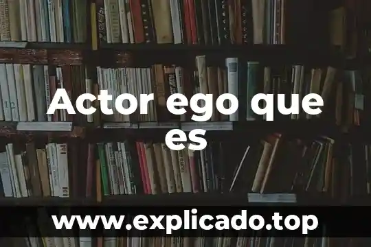 Actor ego que es