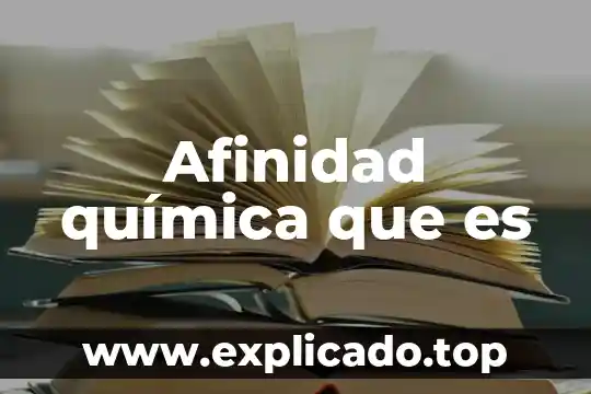 Que es la afinidad en producción industrial 5 Afinidad química que es