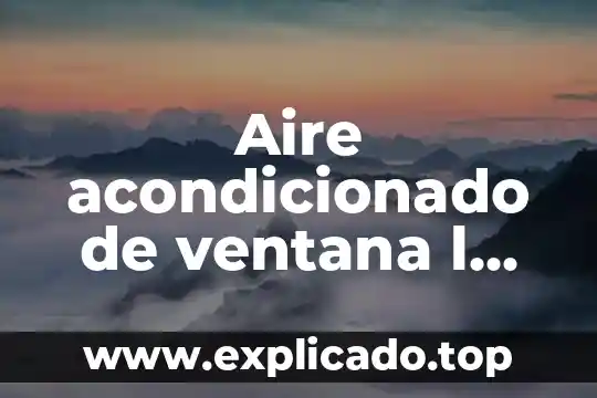 Ventana osea que es 3 Aire acondicionado de ventana l que es