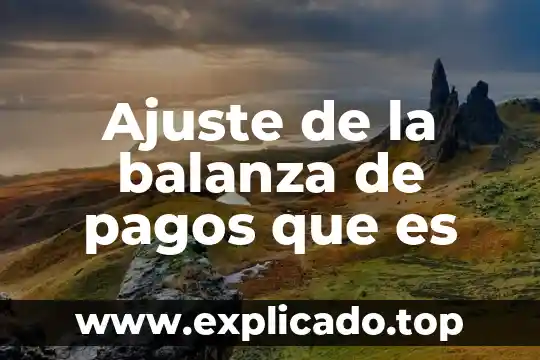 Que es balance pagos 4 Ajuste de la balanza de pagos que es