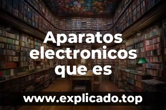 Aparatos electronicos que es