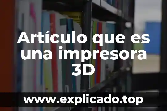 Que es diseño de figuras básicas en 3d 5 Artículo que es una impresora 3D