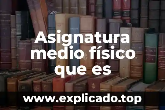 En el medio científico que es el procedimiento 6 Asignatura medio físico que es