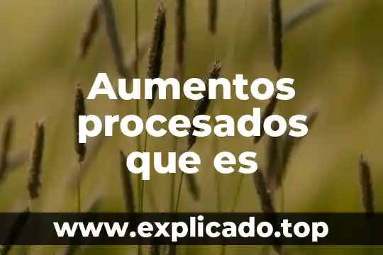 Algo que es como un sueño 4 Aumentos procesados que es