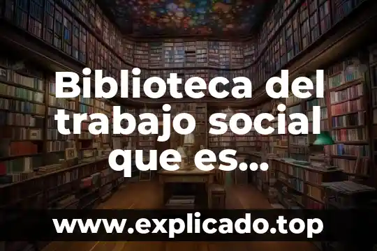 Que es un nativo digital biblioteca digital 6 Biblioteca del trabajo social que es desarrollo