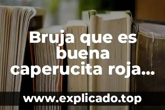 Película de una chica que es asistente personal llamada Lorence 8 Bruja que es buena caperucita roja pelicula mexicana