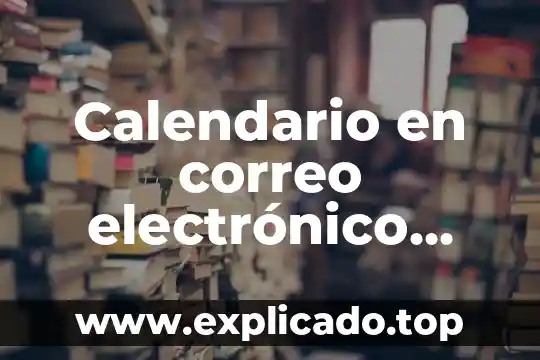 Qué es un correo postal y electrónico 4 Calendario en correo electrónico que es