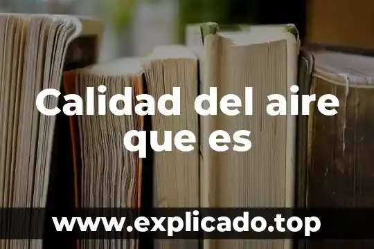 Que es el sistema de aire acondicionado automotriz 5 Calidad del aire que es