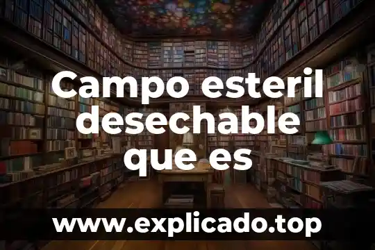 Qué es lo cuántico y qué campo de estudio comprende 3 Campo esteril desechable que es