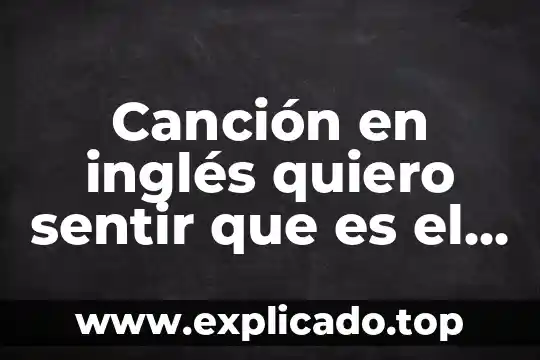 Como descubrir que es lo que quiero en la vida 3 Canción en inglés quiero sentir que es el amor