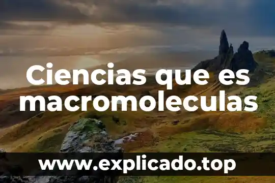 Que es la apreciacion en ciencias fisicas 6 Ciencias que es macromoleculas