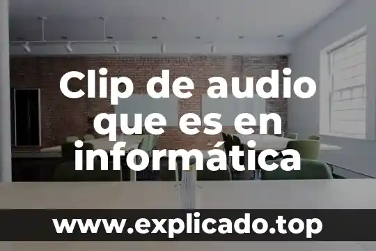 Qué es la salida de audio en pc 4 Clip de audio que es en informática
