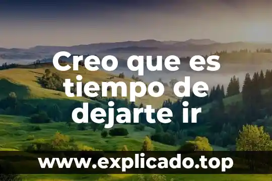 Creo que es momento de poner a cada persona 4 Creo que es tiempo de dejarte ir