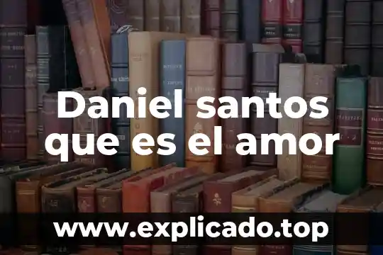 Daniel santos que es el amor