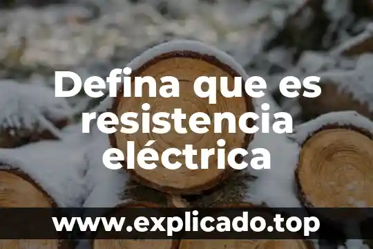 Defina que es resistencia eléctrica