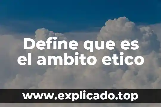 Qué es el dogmatismo ético 7 Define que es el ambito etico