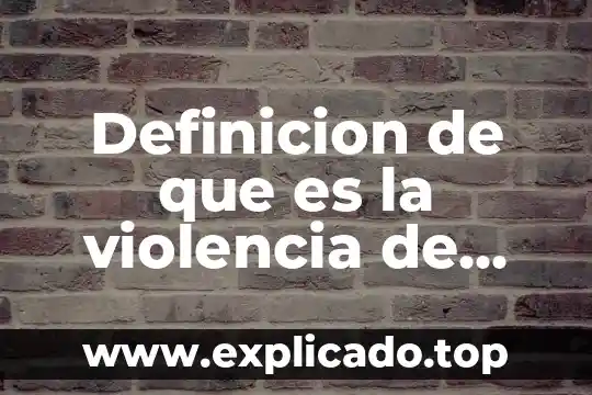 Que es la violencia sexual y la domestica 7 Definicion de que es la violencia de genero