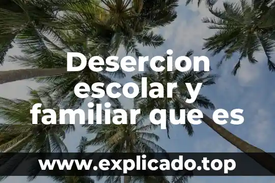 Desercion escolar y familiar que es