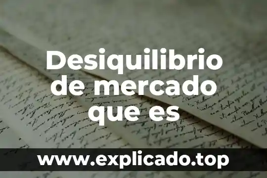 Que es un mercado inmaduro 3 Desiquilibrio de mercado que es