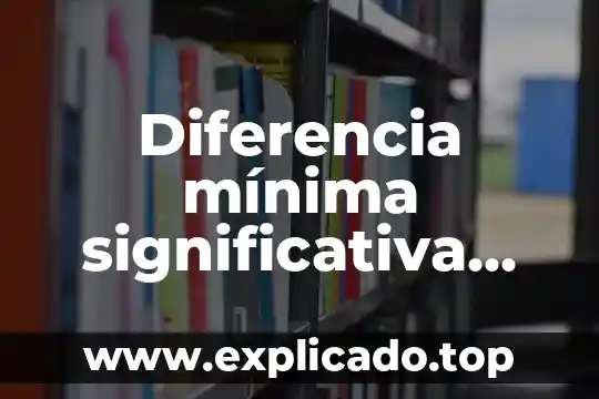 Que es la expresion significativa 3 Diferencia mínima significativa que es