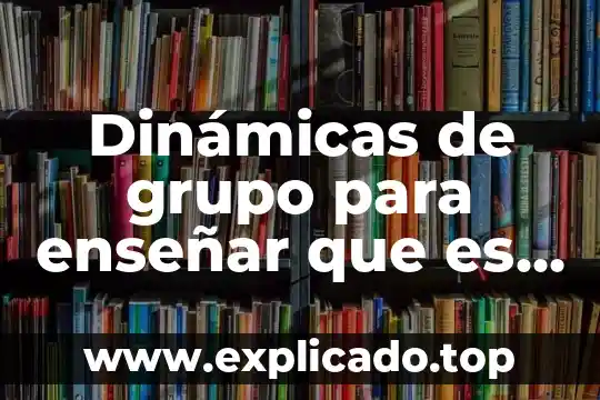 Que es comunidad en la iglesia 6 Dinámicas de grupo para enseñar que es la iglesia