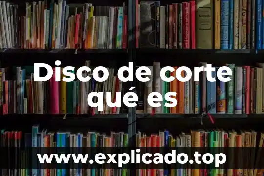 Corte sin arranque de viruta que es 7 Disco de corte qué es