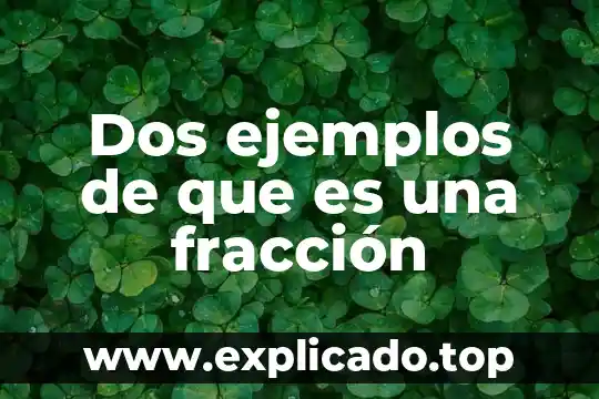 Qué es una fracción impropia con ejemplo 4 Dos ejemplos de que es una fracción
