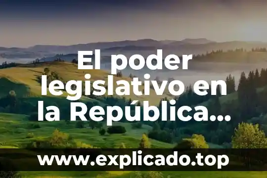 Que es republica en derecho romano 8 El poder legislativo en la República Mexicana
