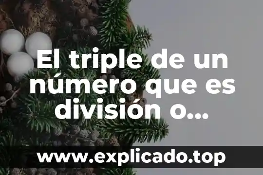 Qué es inverso de un número 5 El triple de un número que es división o multiplicación