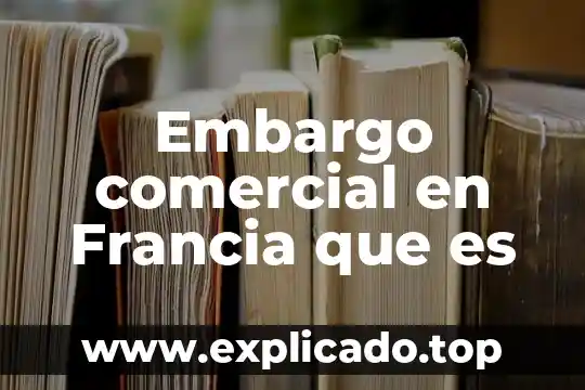 Que es un antisuero comercial 6 Embargo comercial en Francia que es