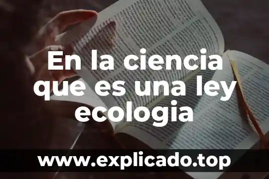 Qué es la ley general de anagramas 6 En la ciencia que es una ley ecologia