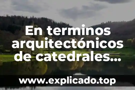 Qué es la finca en términos comerciales 3 En terminos arquitectónicos de catedrales que es un coro