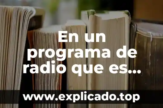 Que es una escaleta de radio o de un programa 8 En un programa de radio que es una capsula