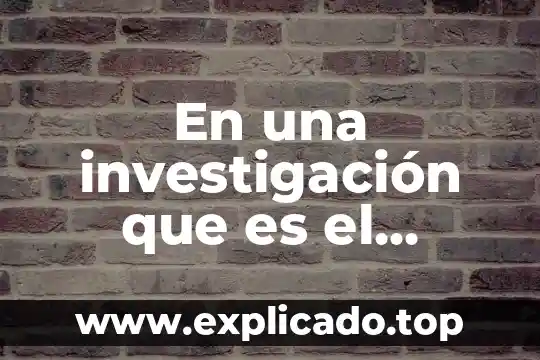 Qué es un sutento teórico de la investigación 7 En una investigación que es el marco teórico