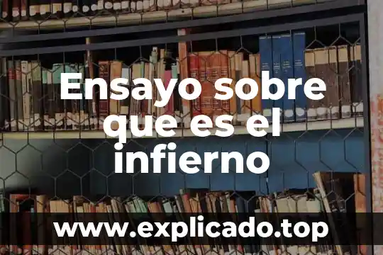 Desarrollo que es en un ensayo 5 Ensayo sobre que es el infierno