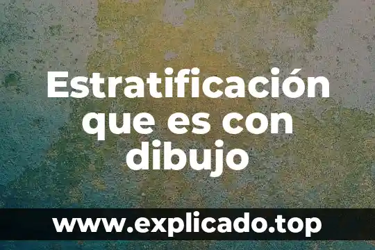 Que es analisis de la estratificacion de las clases 5 Estratificación que es con dibujo