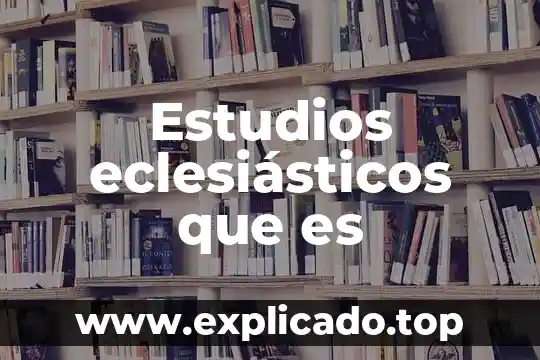 Que es or e ic estudios probabilidad 3 Estudios eclesiásticos que es