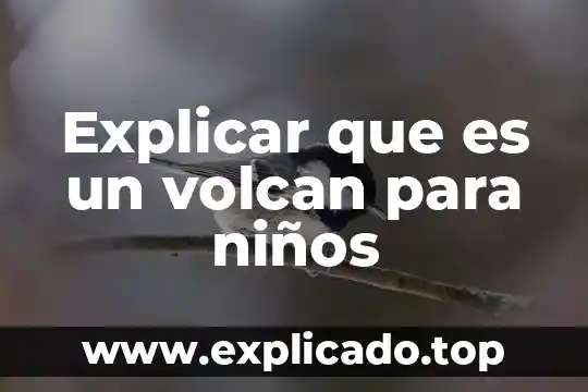 Cómo explicar que es la tecnología a los niños 4 Explicar que es un volcan para niños