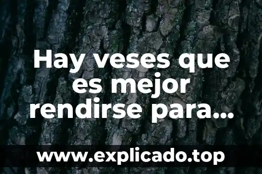 Hay veses que es mejor rendirse para evitar mas sufrimiento