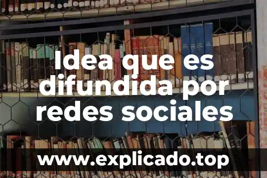 Que es redes de venta 4 Idea que es difundida por redes sociales
