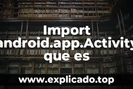 Que es le ambiente marino 8 Import android.app.Activity que es
