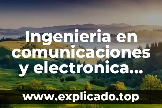 Que es un sistema en ingenieria 4 Ingenieria en comunicaciones y electronica que es