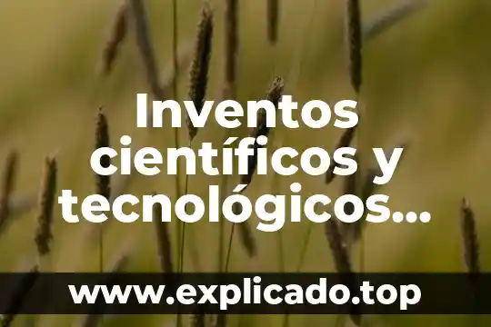 Que es recursos tecnologicos en empresas 3 Inventos científicos y tecnológicos que es