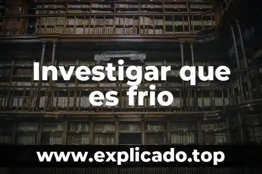Qué es lo más frío del mundo 3 Investigar que es frio