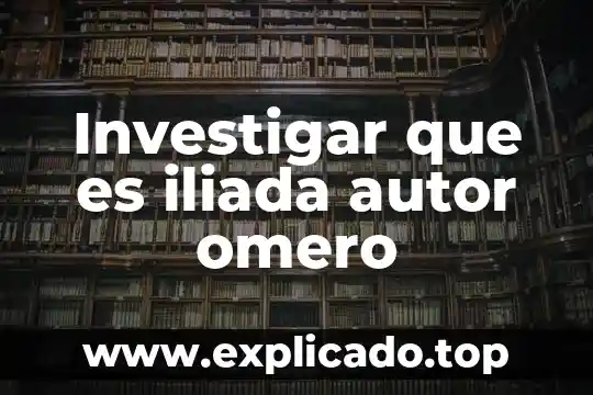 Investigar que es visual 3 Investigar que es iliada autor omero