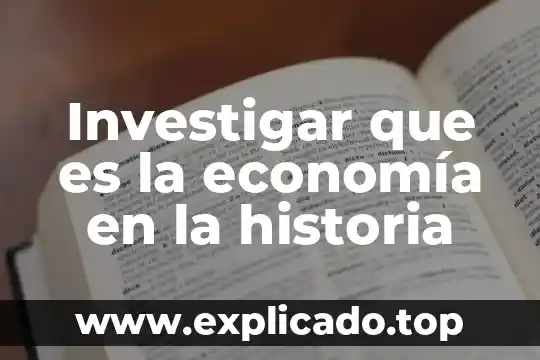 Investigar que es visual 5 Investigar que es la economía en la historia